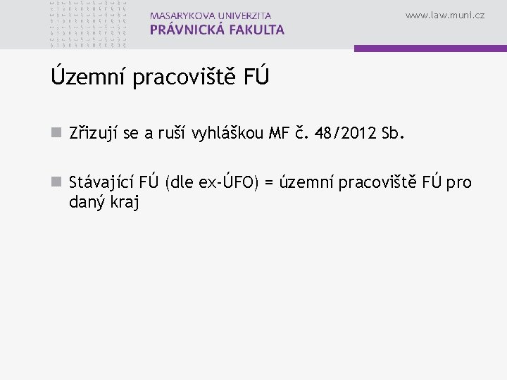 www. law. muni. cz Územní pracoviště FÚ n Zřizují se a ruší vyhláškou MF