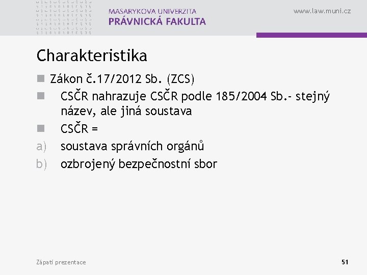 www. law. muni. cz Charakteristika n Zákon č. 17/2012 Sb. (ZCS) n CSČR nahrazuje