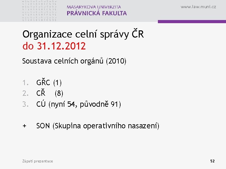 www. law. muni. cz Organizace celní správy ČR do 31. 12. 2012 Soustava celních