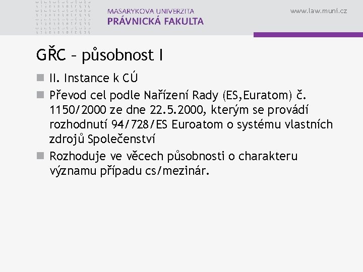 www. law. muni. cz GŘC – působnost I n II. Instance k CÚ n