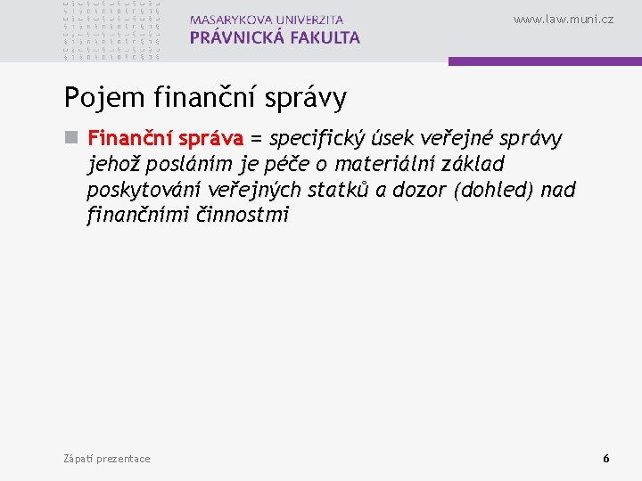 www. law. muni. cz Pojem finanční správy n Finanční správa = specifický úsek veřejné