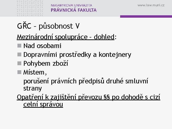 www. law. muni. cz GŘC – působnost V Mezinárodní spolupráce – dohled: n Nad