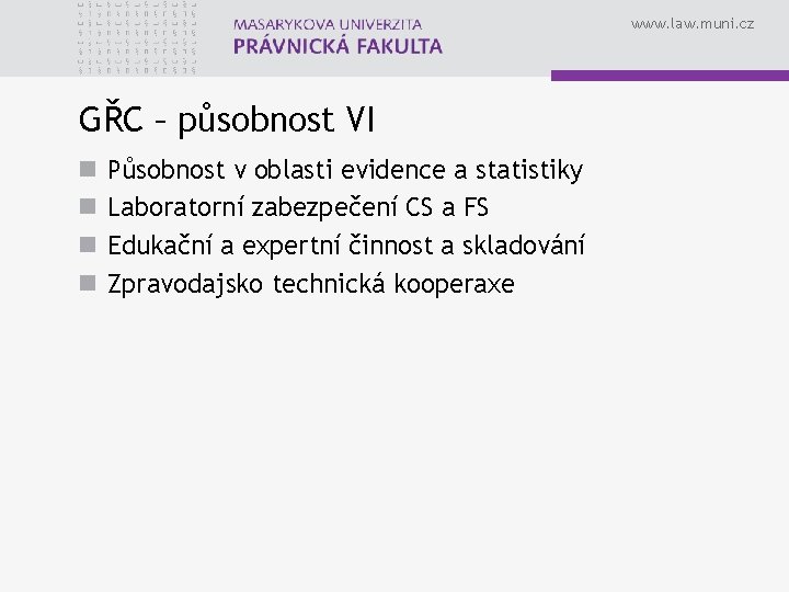 www. law. muni. cz GŘC – působnost VI n n Působnost v oblasti evidence