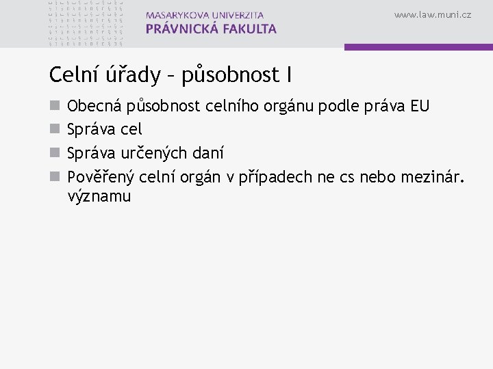 www. law. muni. cz Celní úřady – působnost I n n Obecná působnost celního