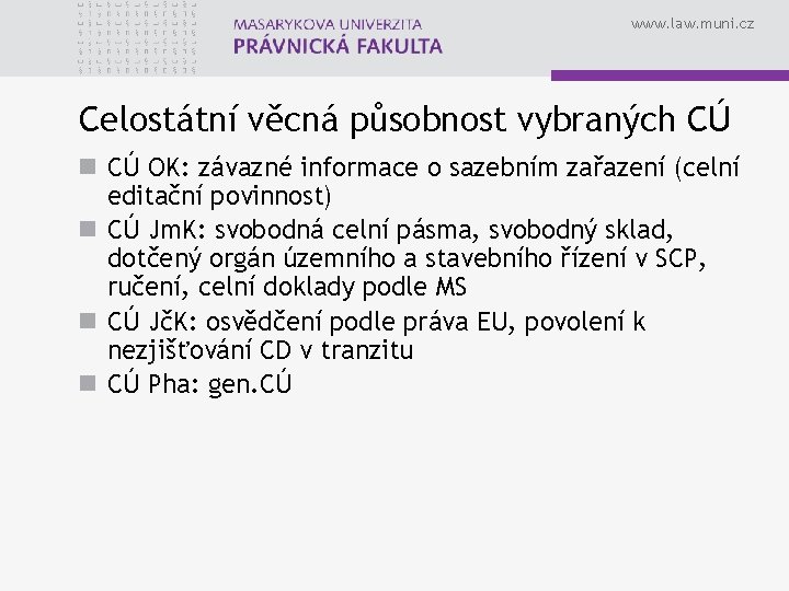 www. law. muni. cz Celostátní věcná působnost vybraných CÚ n CÚ OK: závazné informace