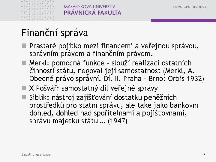 www. law. muni. cz Finanční správa n Prastaré pojítko mezi financemi a veřejnou správou,