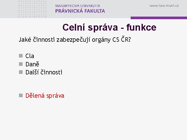 www. law. muni. cz Celní správa - funkce Jaké činnosti zabezpečují orgány CS ČR?