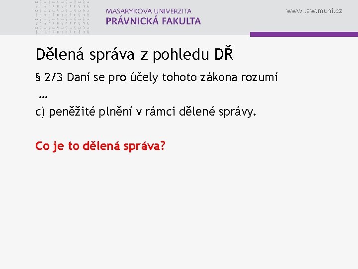 www. law. muni. cz Dělená správa z pohledu DŘ § 2/3 Daní se pro