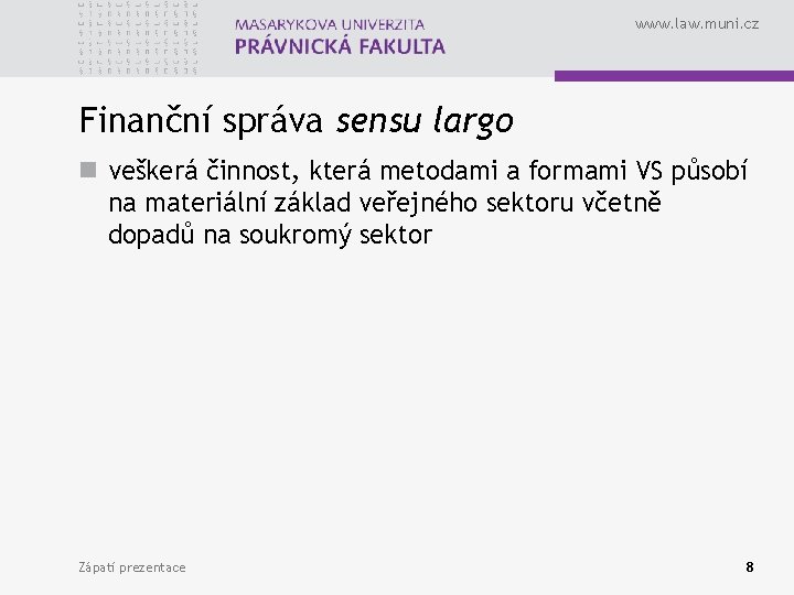 www. law. muni. cz Finanční správa sensu largo n veškerá činnost, která metodami a