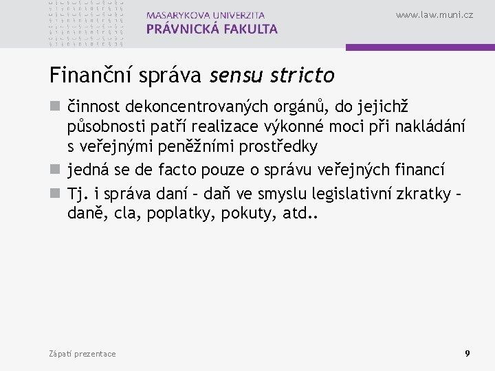 www. law. muni. cz Finanční správa sensu stricto n činnost dekoncentrovaných orgánů, do jejichž