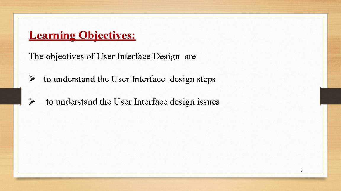 Learning Objectives: The objectives of User Interface Design are Ø to understand the User Learning Objectives: The objectives of User Interface Design are Ø to understand the User