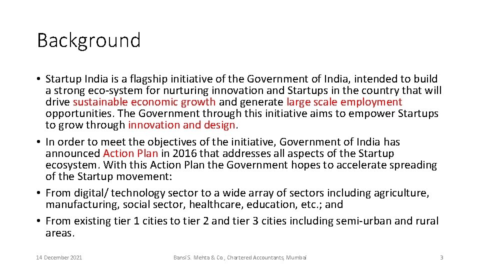Background • Startup India is a flagship initiative of the Government of India, intended