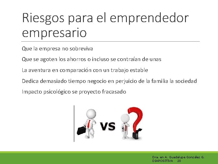 Riesgos para el emprendedor empresario Que la empresa no sobreviva Que se agoten los