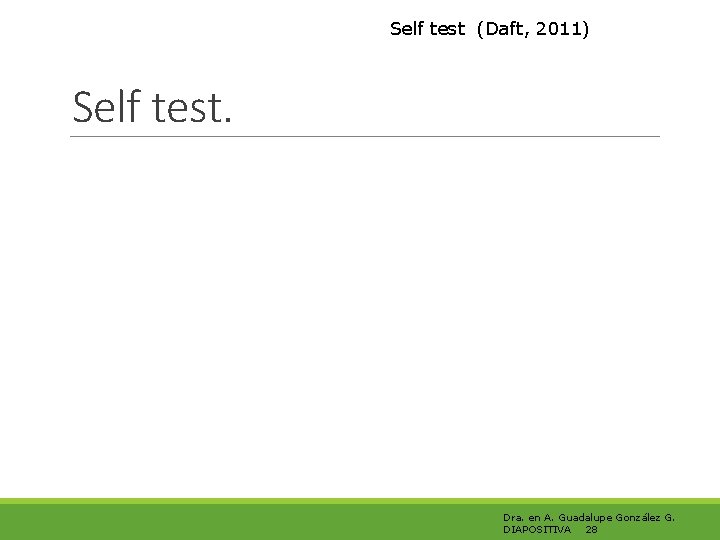 Self test (Daft, 2011) Self test. Dra. en A. Guadalupe González G. DIAPOSITIVA 28