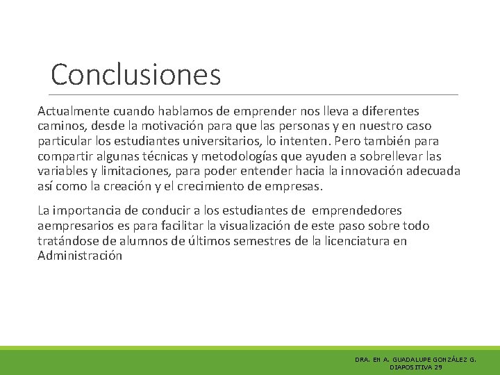 Conclusiones Actualmente cuando hablamos de emprender nos lleva a diferentes caminos, desde la motivación