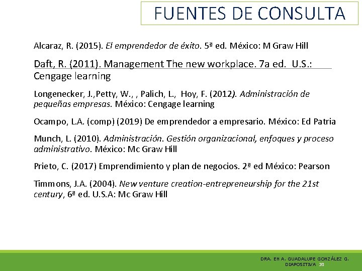 FUENTES DE CONSULTA Alcaraz, R. (2015). El emprendedor de éxito. 5ª ed. México: M