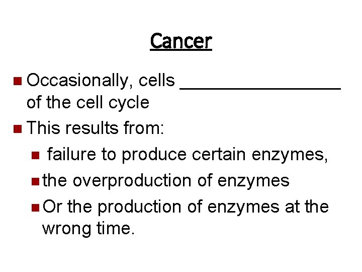 Cancer n Occasionally, cells ________ of the cell cycle n This results from: n