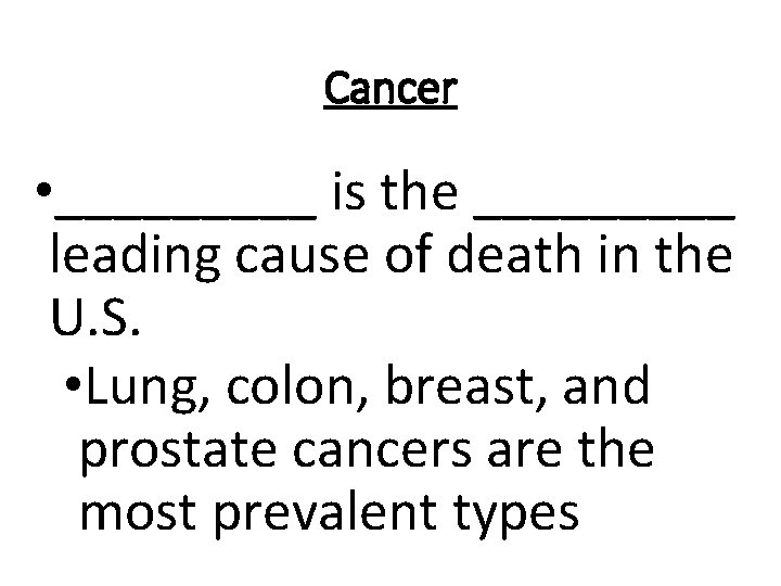 Cancer • _____ is the _____ leading cause of death in the U. S.