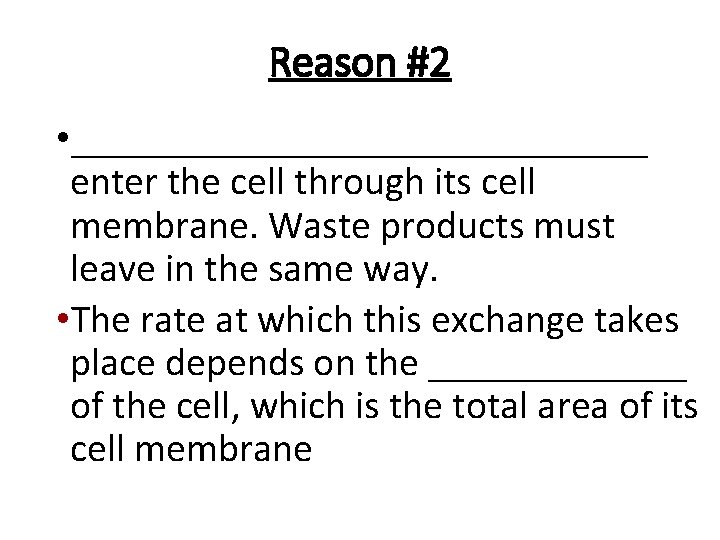 Reason #2 • _______________ enter the cell through its cell membrane. Waste products must