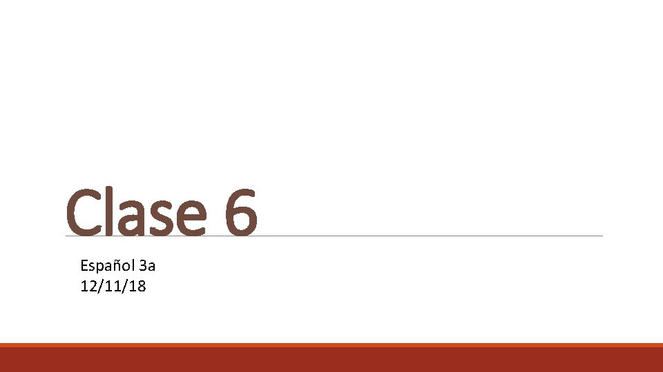 Clase 6 Español 3 a 12/11/18 ESPAÑOL 2 A SLO 