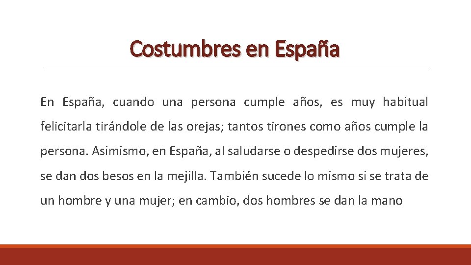 Costumbres en España En España, cuando una persona cumple años, es muy habitual felicitarla