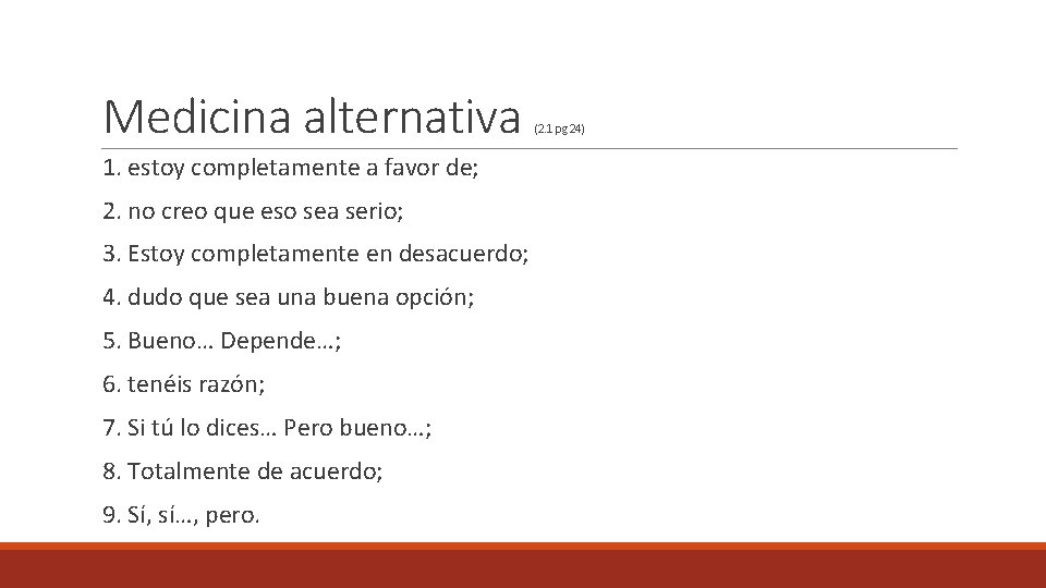 Medicina alternativa 1. estoy completamente a favor de; 2. no creo que eso sea