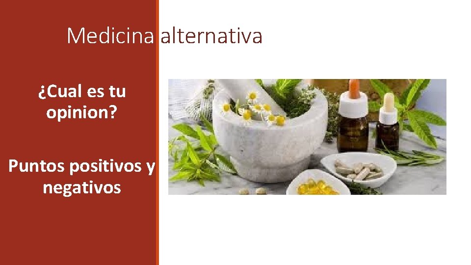 Medicina alternativa ¿Cual es tu opinion? Puntos positivos y negativos 