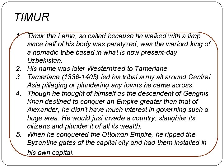 TIMUR 1. Timur the Lame, so called because he walked with a limp since