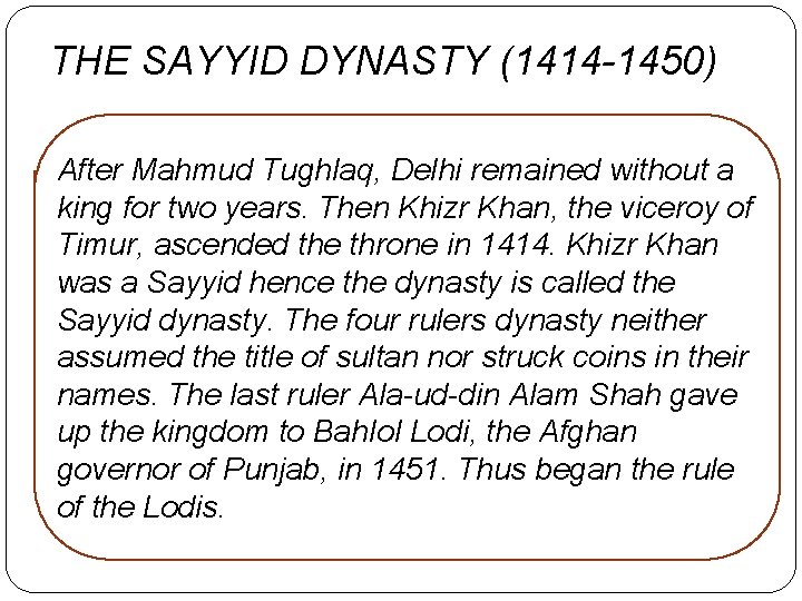 THE SAYYID DYNASTY (1414 -1450) After Mahmud Tughlaq, Delhi remained without a king for