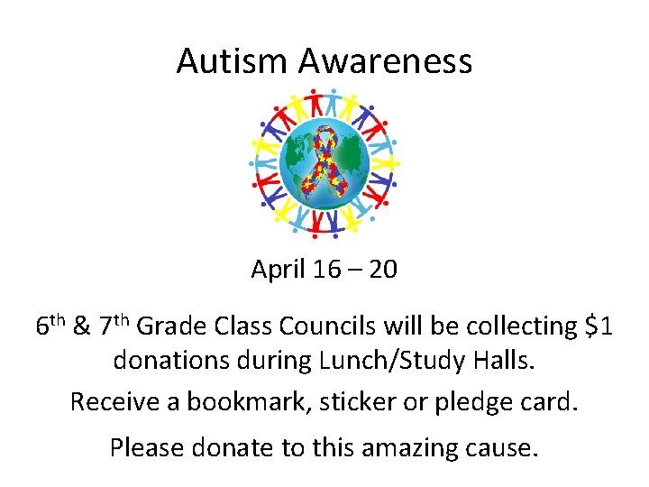 Autism Awareness April 16 – 20 6 th & 7 th Grade Class Councils