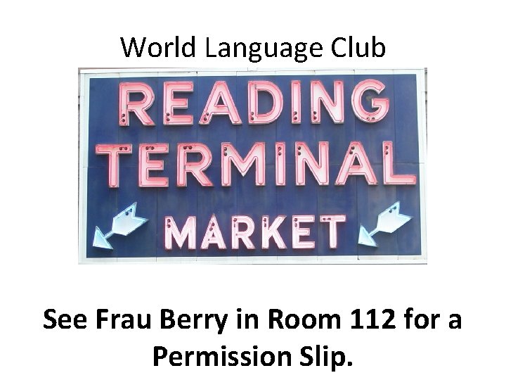 World Language Club See Frau Berry in Room 112 for a Permission Slip. 