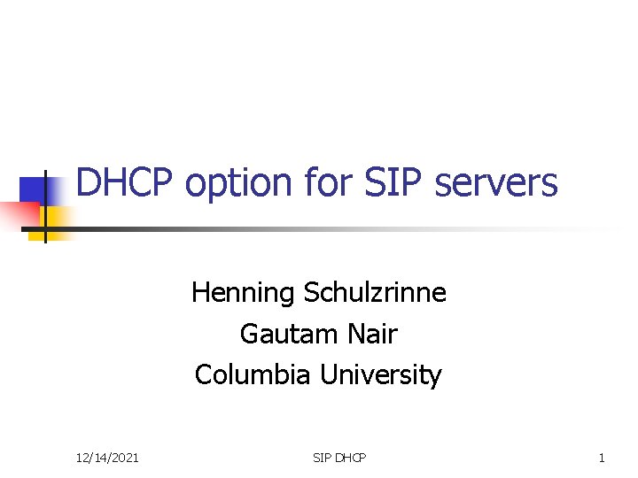 DHCP option for SIP servers Henning Schulzrinne Gautam Nair Columbia University 12/14/2021 SIP DHCP