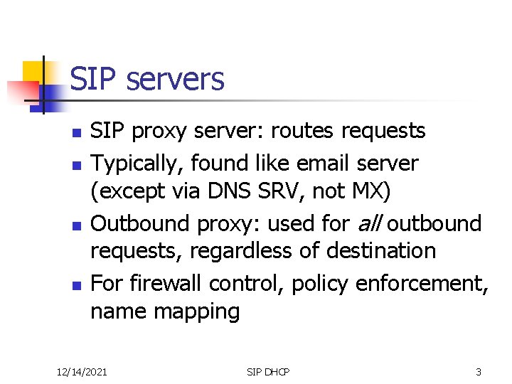 SIP servers n n SIP proxy server: routes requests Typically, found like email server