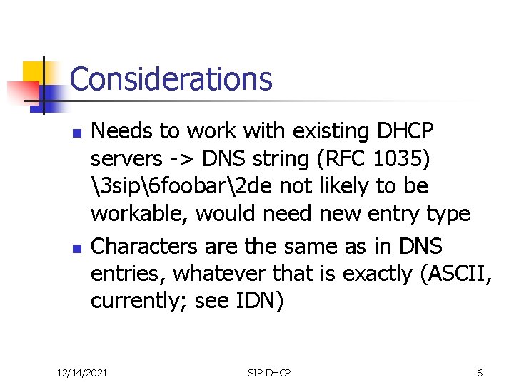 Considerations n n Needs to work with existing DHCP servers -> DNS string (RFC