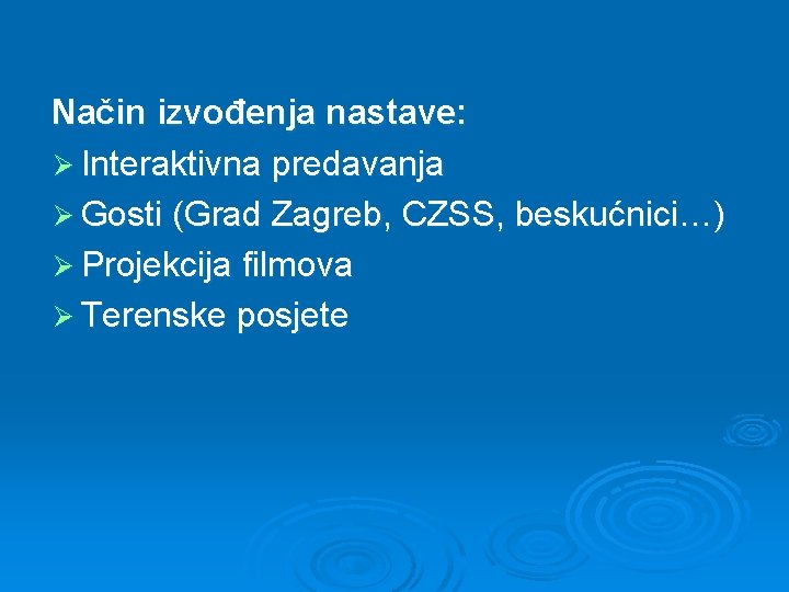 Način izvođenja nastave: Ø Interaktivna predavanja Ø Gosti (Grad Zagreb, CZSS, beskućnici…) Ø Projekcija