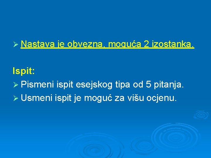 Ø Nastava je obvezna, moguća 2 izostanka. Ispit: Ø Pismeni ispit esejskog tipa od