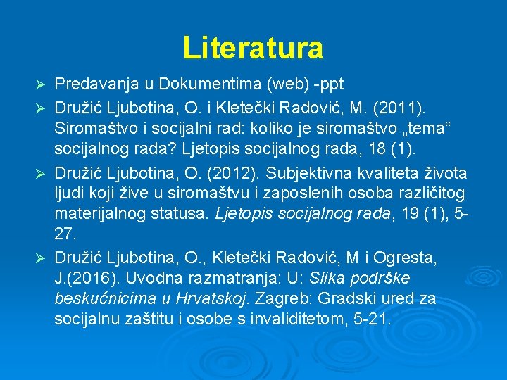 Literatura Predavanja u Dokumentima (web) -ppt Ø Družić Ljubotina, O. i Kletečki Radović, M.