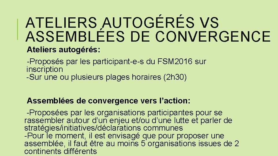 ATELIERS AUTOGÉRÉS VS ASSEMBLÉES DE CONVERGENCE Ateliers autogérés: -Proposés par les participant-e-s du FSM