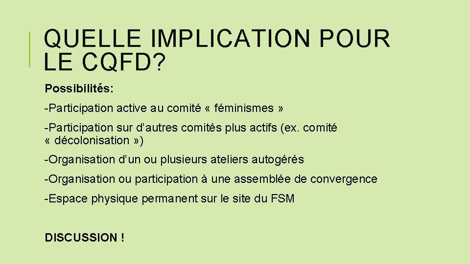 QUELLE IMPLICATION POUR LE CQFD? Possibilités: -Participation active au comité « féminismes » -Participation