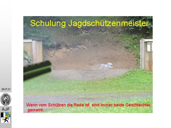 Schulung Jagdschützenmeister BKPJV AJF Wenn vom Schützen die Rede ist, sind immer beide Geschlechter