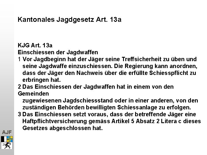 Kantonales Jagdgesetz Art. 13 a AJF KJG Art. 13 a Einschiessen der Jagdwaffen 1