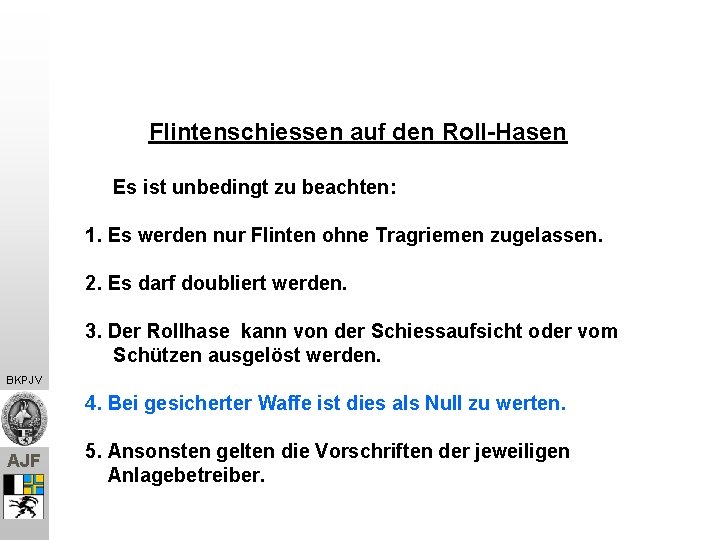 Flintenschiessen auf den Roll-Hasen Es ist unbedingt zu beachten: 1. Es werden nur Flinten