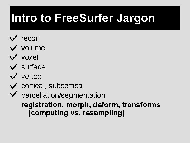 Intro to Free. Surfer Jargon recon volume voxel surface vertex cortical, subcortical parcellation/segmentation registration,