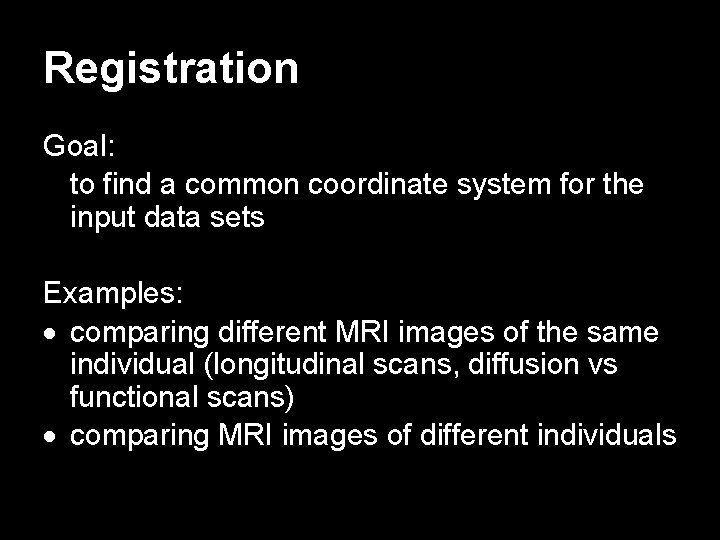 Registration Goal: to find a common coordinate system for the input data sets Examples: