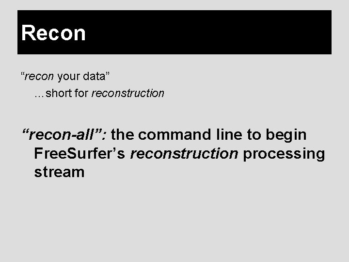 Recon “recon your data” …short for reconstruction “recon-all”: the command line to begin Free.