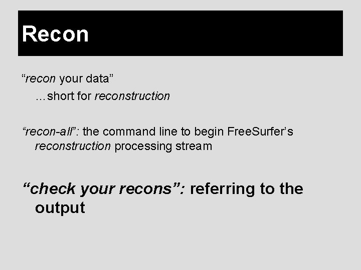 Recon “recon your data” …short for reconstruction “recon-all”: the command line to begin Free.