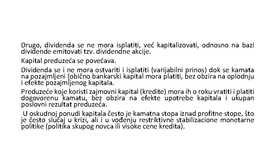 Drugo, dividenda se ne mora isplatiti, već kapitalizovati, odnosno na bazi dividende emitovati tzv.