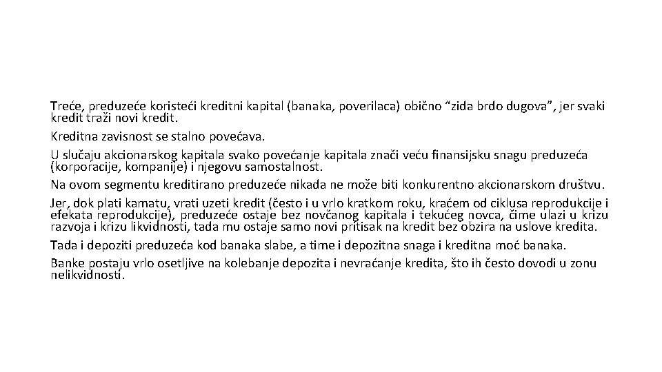 Treće, preduzeće koristeći kreditni kapital (banaka, poverilaca) obično “zida brdo dugova”, jer svaki kredit