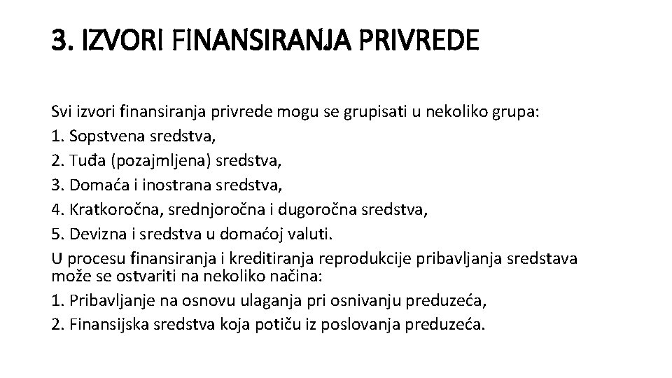 3. IZVORI FINANSIRANJA PRIVREDE Svi izvori finansiranja privrede mogu se grupisati u nekoliko grupa: