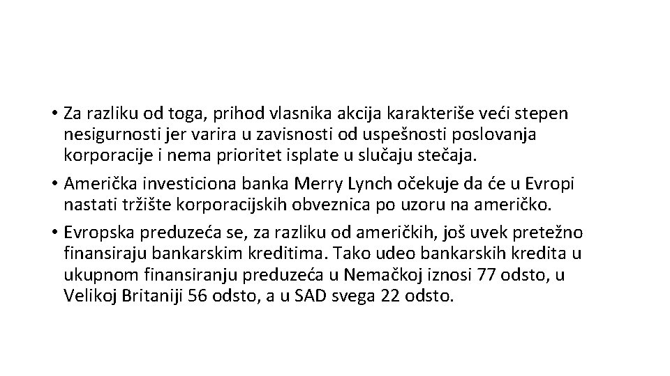  • Za razliku od toga, prihod vlasnika akcija karakteriše veći stepen nesigurnosti jer